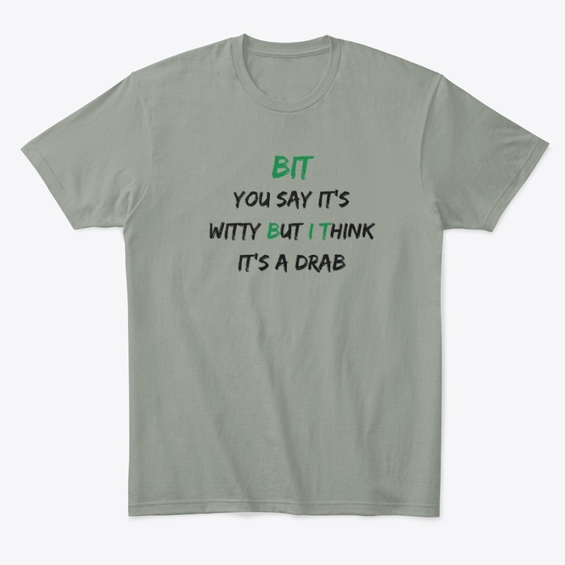 The "BUT I THINK" Witty/Drab Apparel