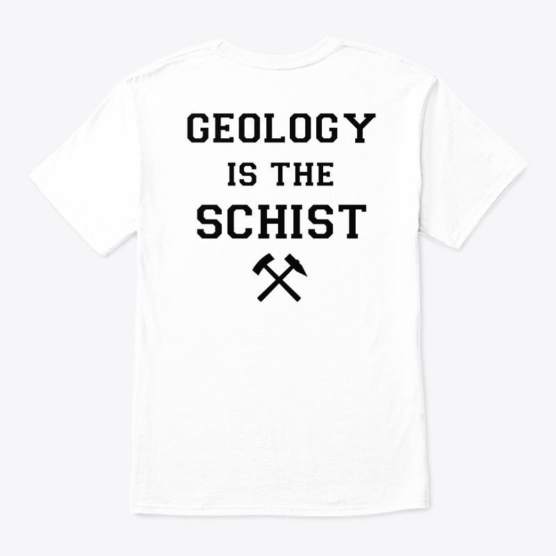 White "Geology is the Schist" Shirts