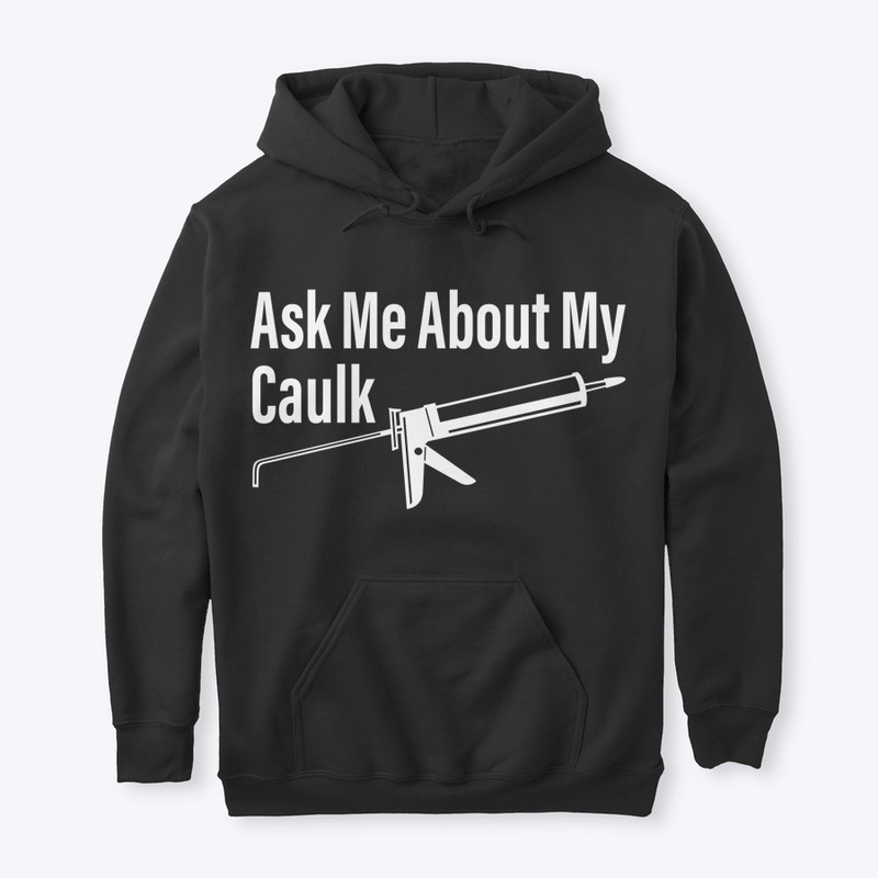Ask Me About My Caulk
