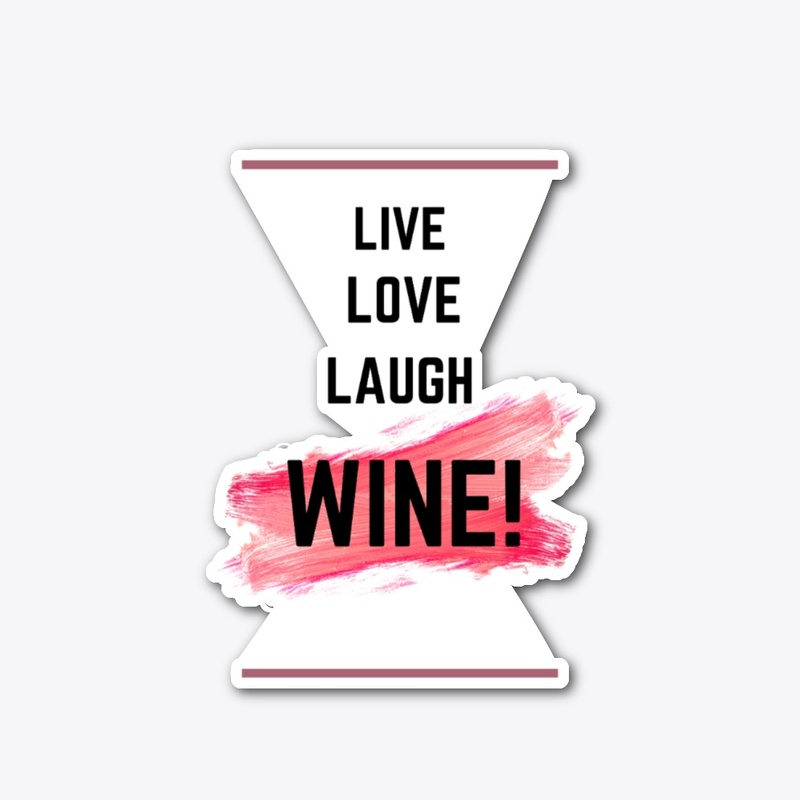 Live, Love, Laugh, Wine!!!