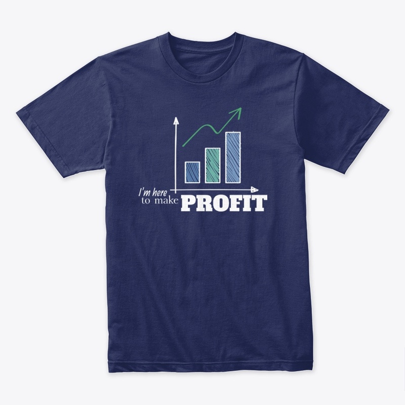 I'm here to make profit