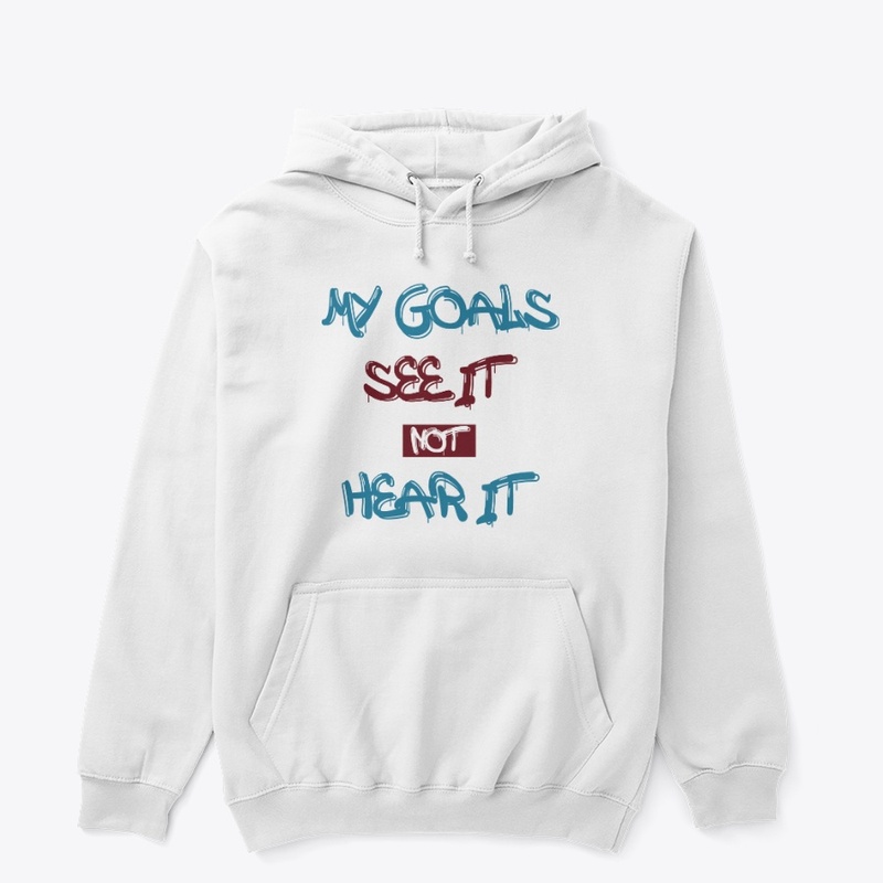 My goals see it not hear it 