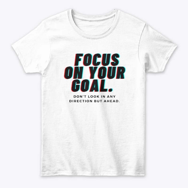 Focus On Your Goal. 