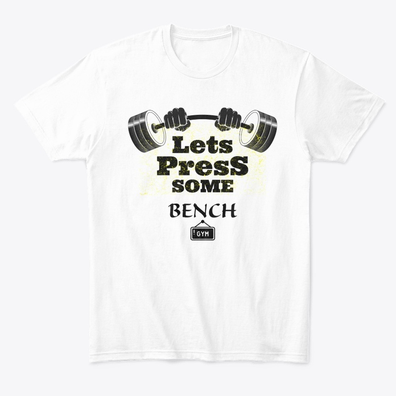 LETS PRESS SOME BENCH GYM WEAR.