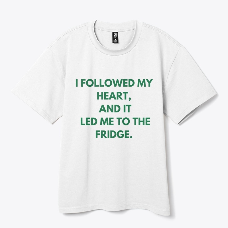 I Followed My Heart, and It Led Me