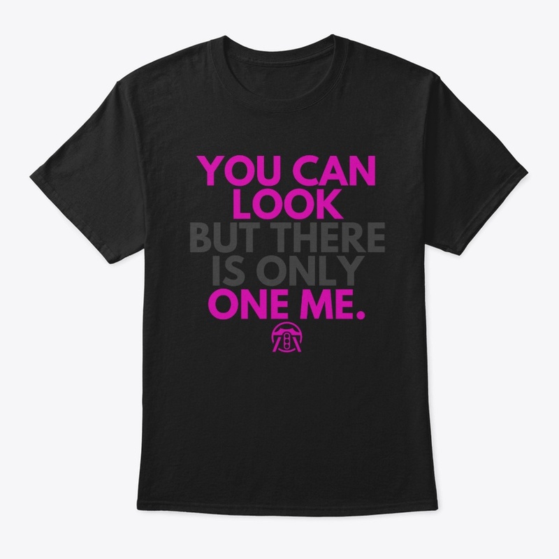 You can look but there is only one me.