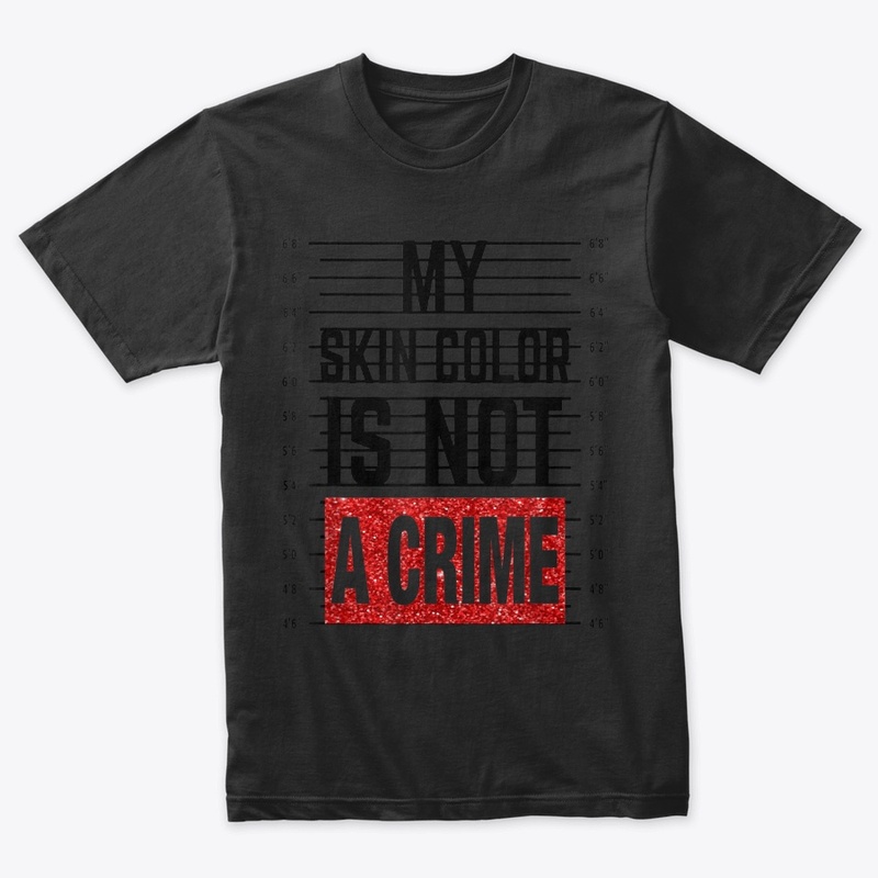 My Skin Color Is Not A Crime Equality Em