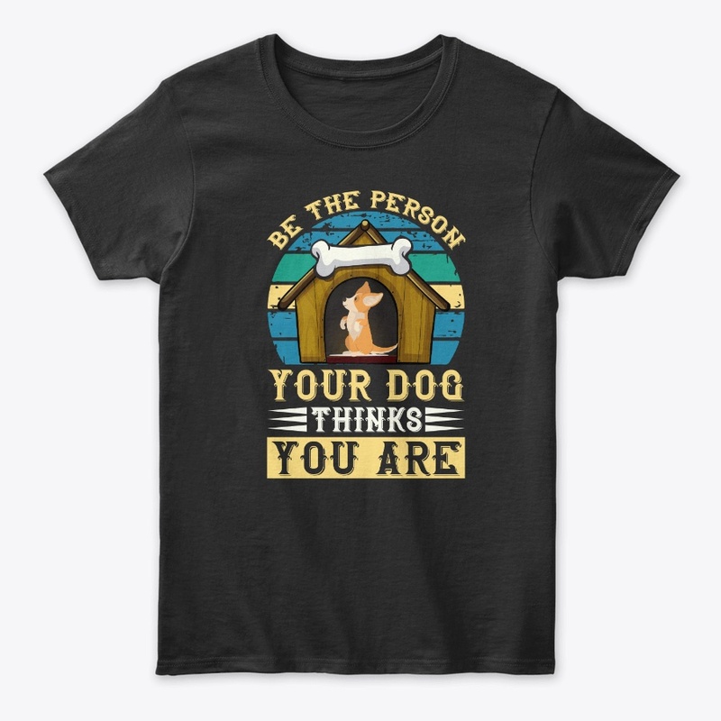 Be The Person Your Dog Thinks You Are