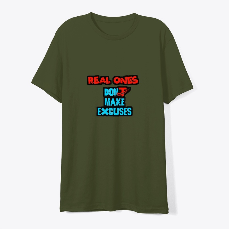 Real ones don't make excuses