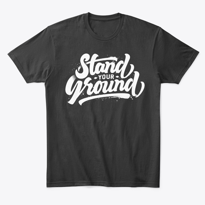 STAND YOUR GROUNG