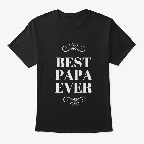 Best Papa Ever! Black T-Shirt Front