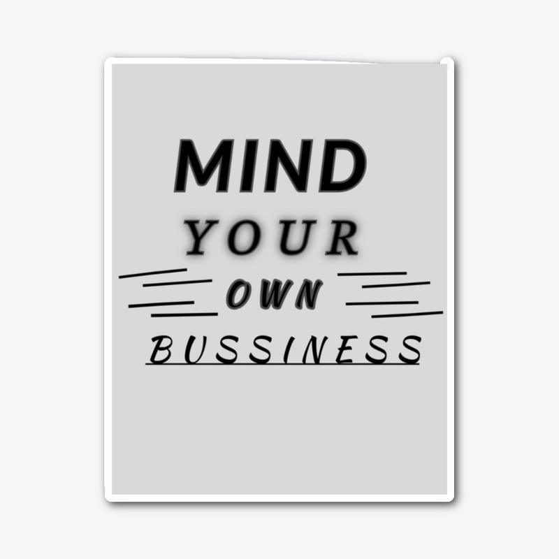 MIND YOUR OWN BUSSINESS TSHIRT 