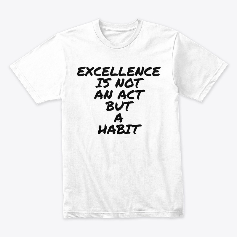EXCELLENCE IS NOT AN ACT...