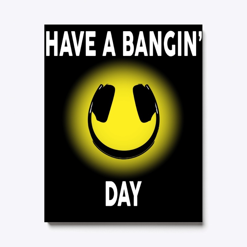 Have A Bangin' Day