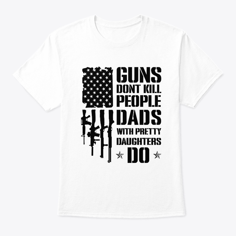 Dad's Humor Guns Don't Kill People