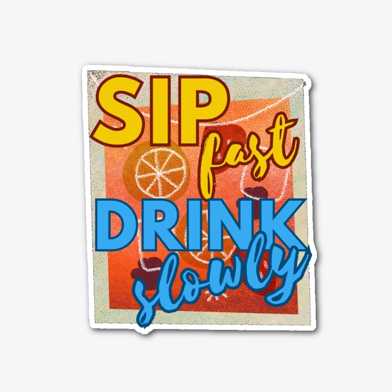 Sip fast, drink slowly