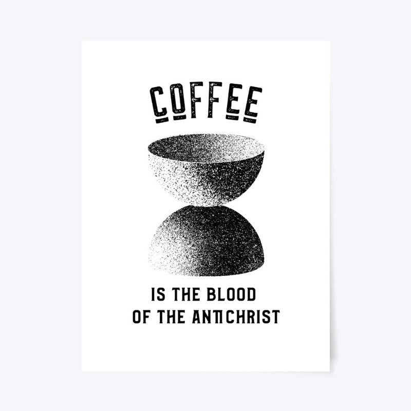 Coffee is the Blood of the Antichrist