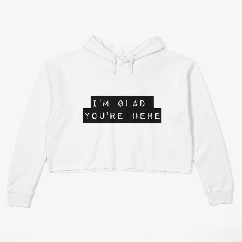 I'm Glad You're Here