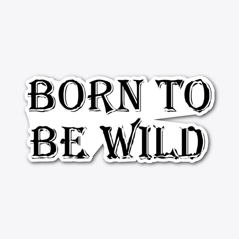 Born to be wild