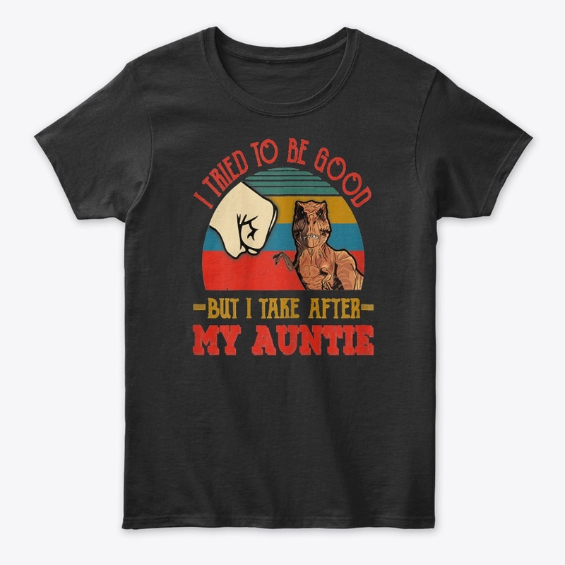 TRIED TO BE GOOD BUT I TAKE AFTER MY AUN