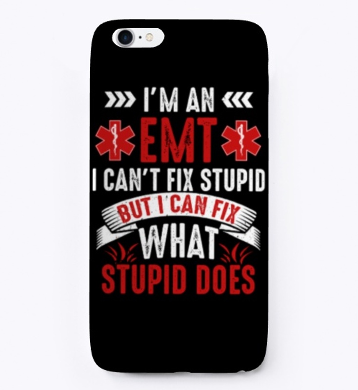 Funny Savage EMT EMS I Fix Stupid Does