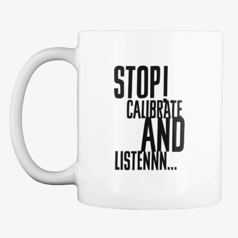 Stop Calibrate And Listen Coffee Cup Mug