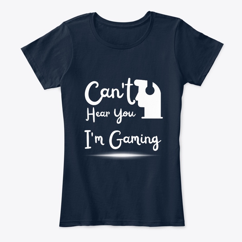 Can't Hear You I'm Gaming T shirt