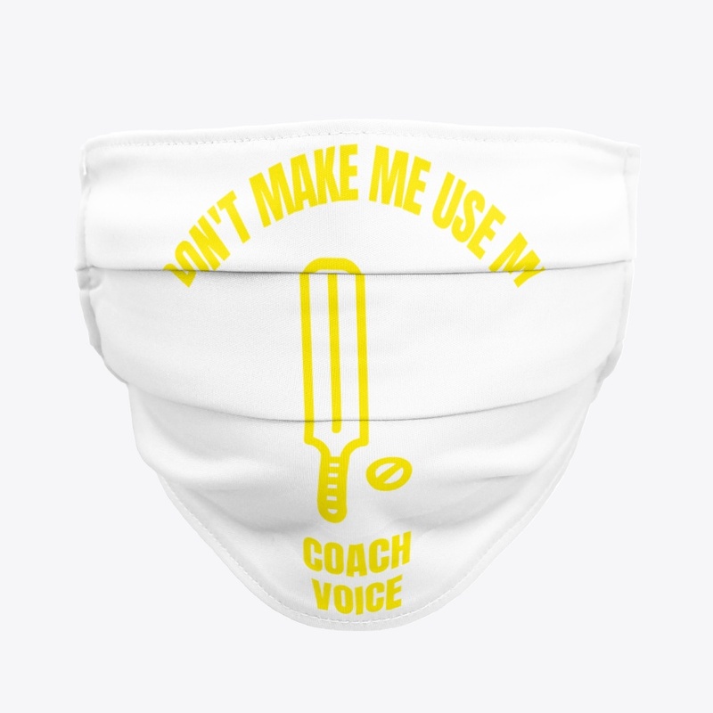 Don't make me use my cricket coach voice