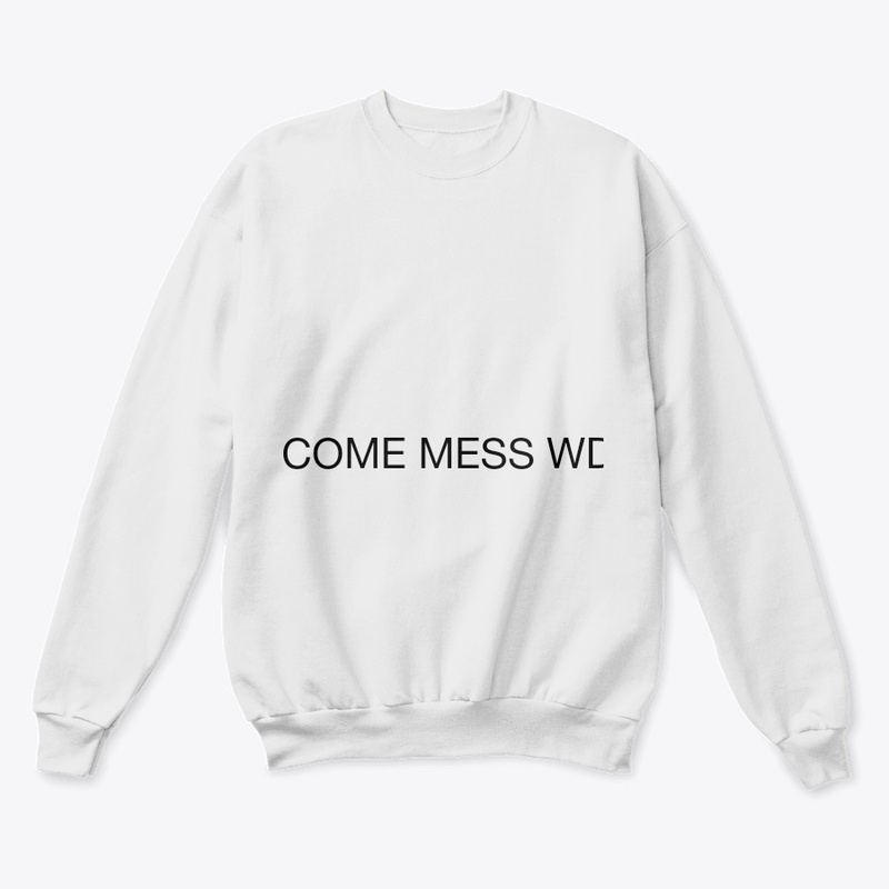 COME MESS WD ME