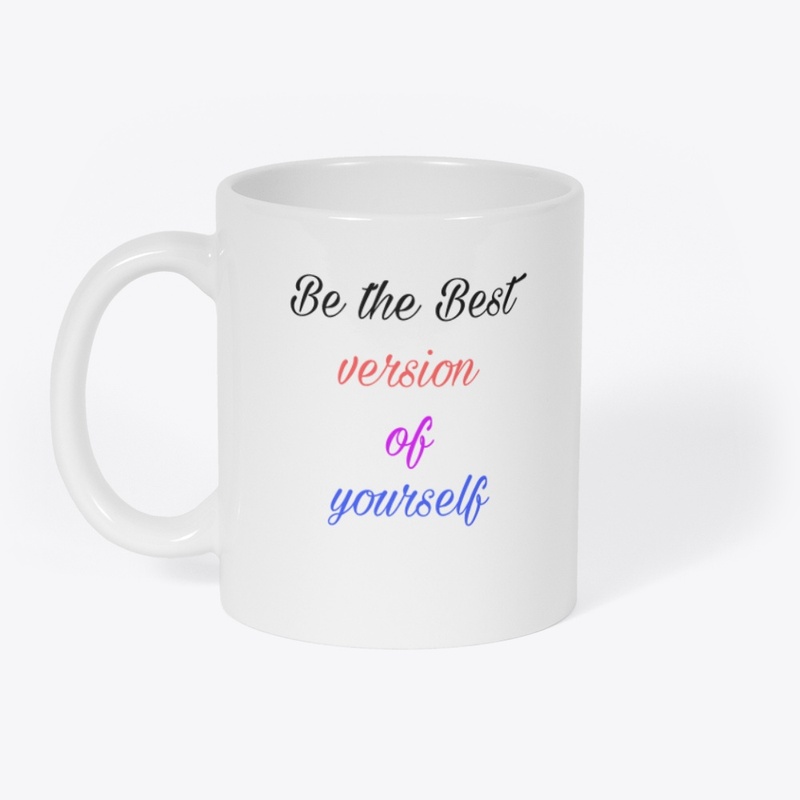 Be the Best version of yourself...