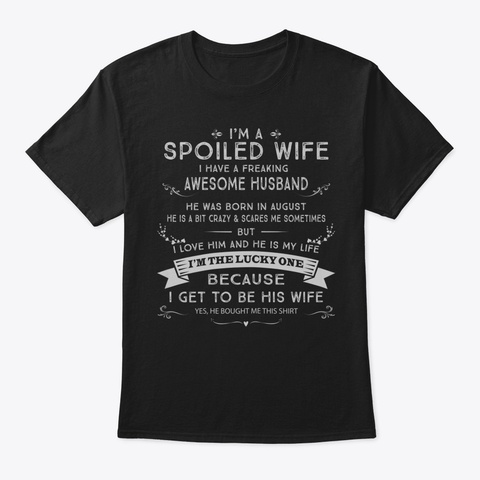 Womens I Am A Spoiled Wife I Have A Frea Black T-Shirt Front