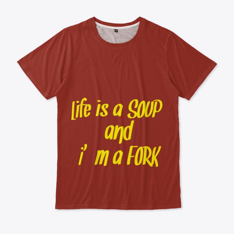 Life is a Soup and i am a Fork