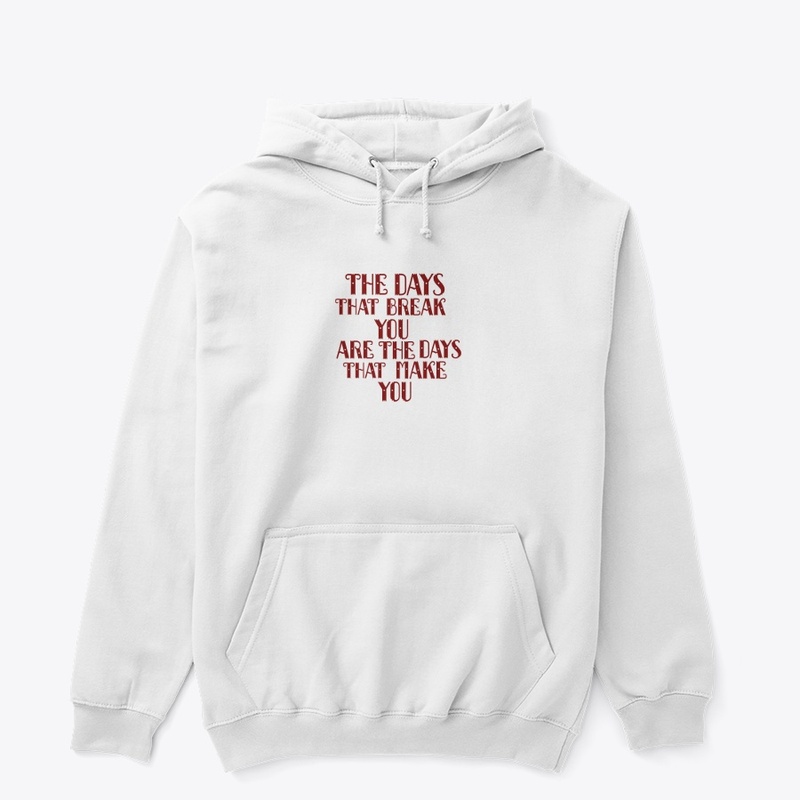 The days that break you are the