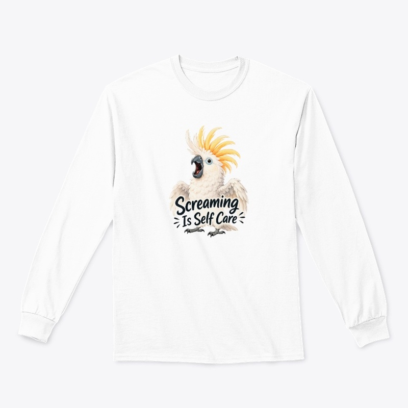 Screaming Is Self Care Cockatoo