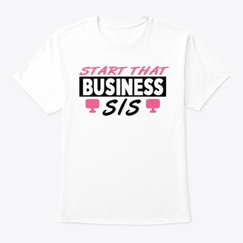 Start That Business Sis Shirt