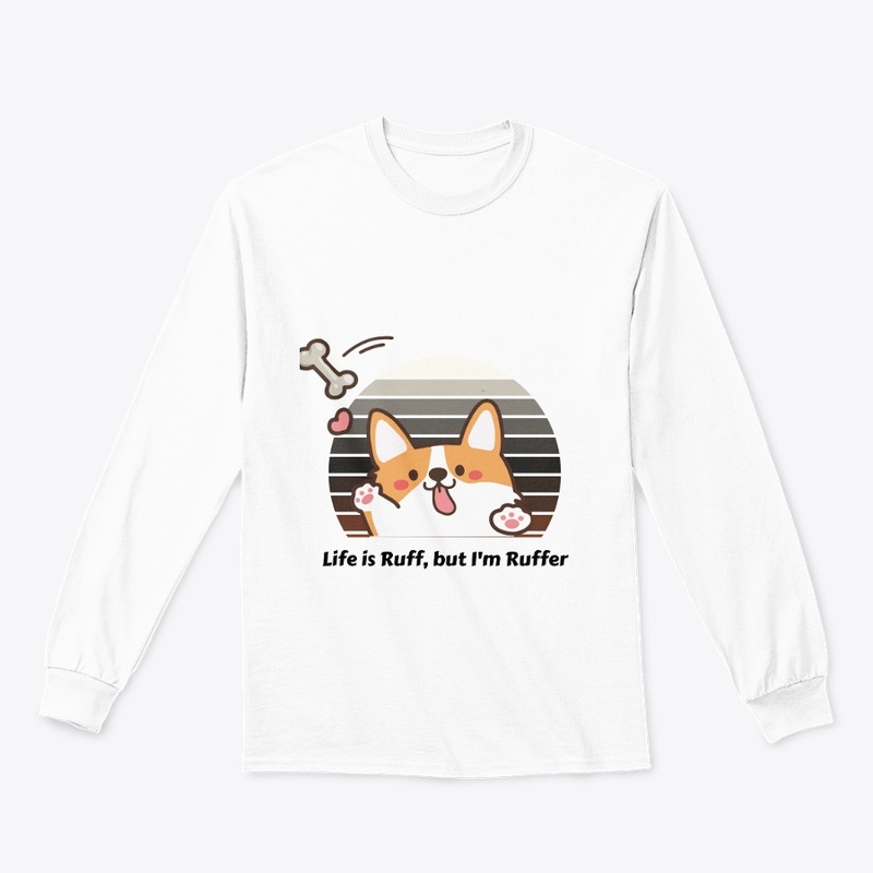 Life Is Ruff, but i am ruffer t-shirt