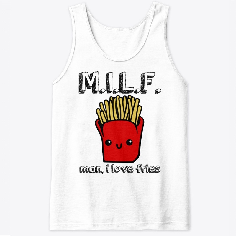 MILF - man, i love fries