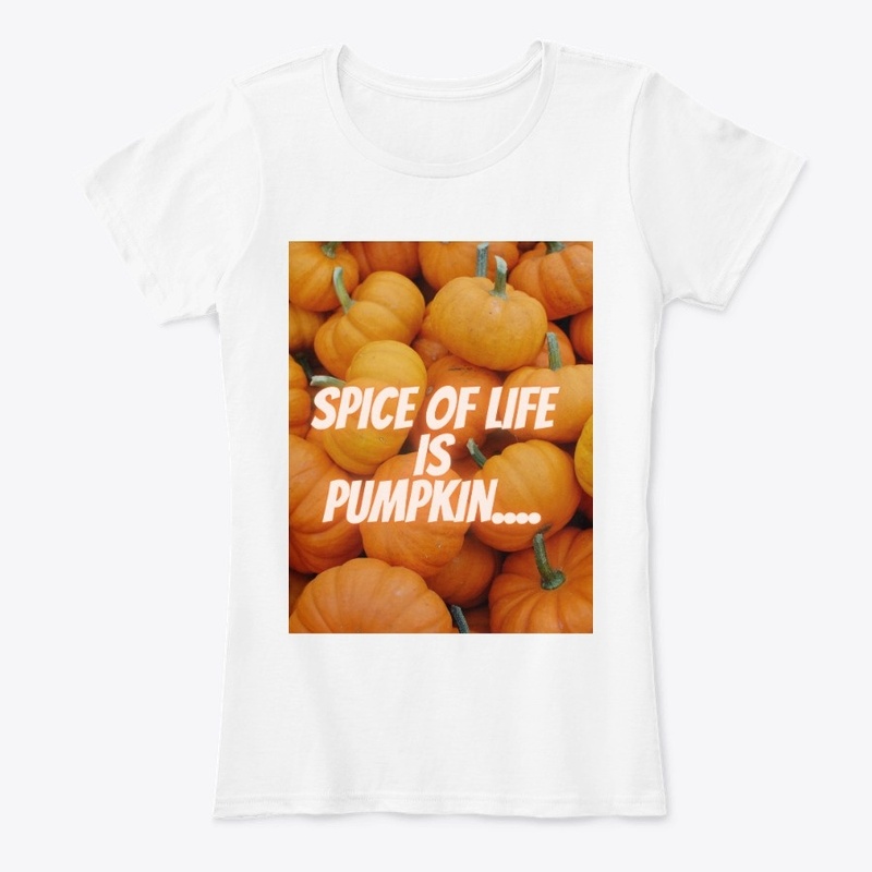 Spice of life is pumpkin ....T -shirts 