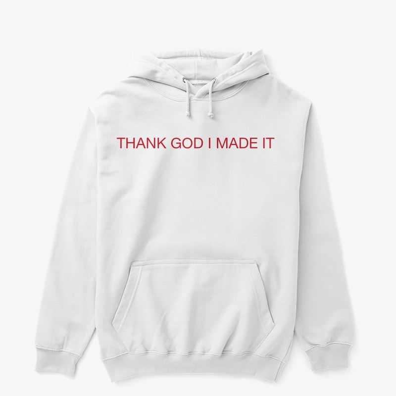 THANK GOD I MADE IT 