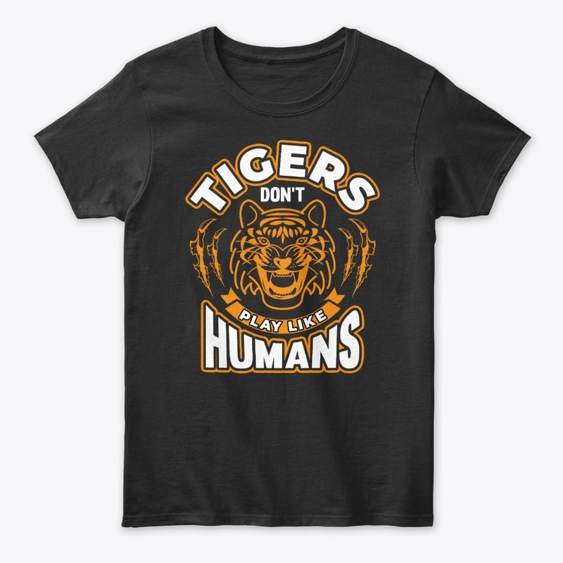 Tigers Don't Play Like Humans