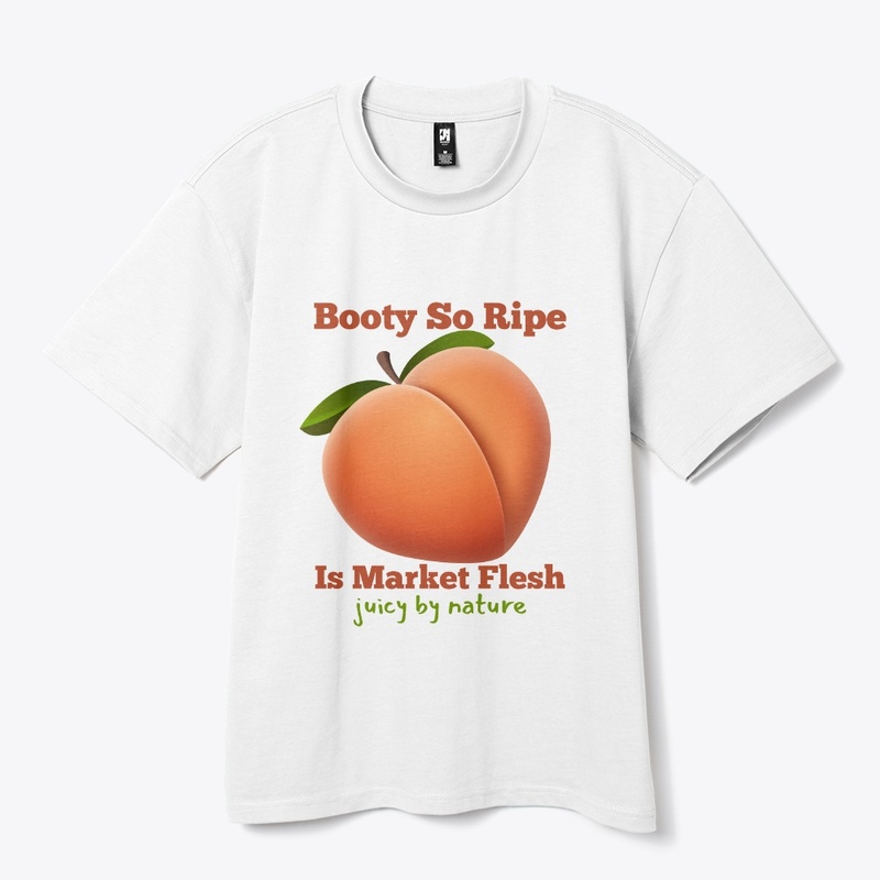 Booty So Ripe Is Market Flesh
