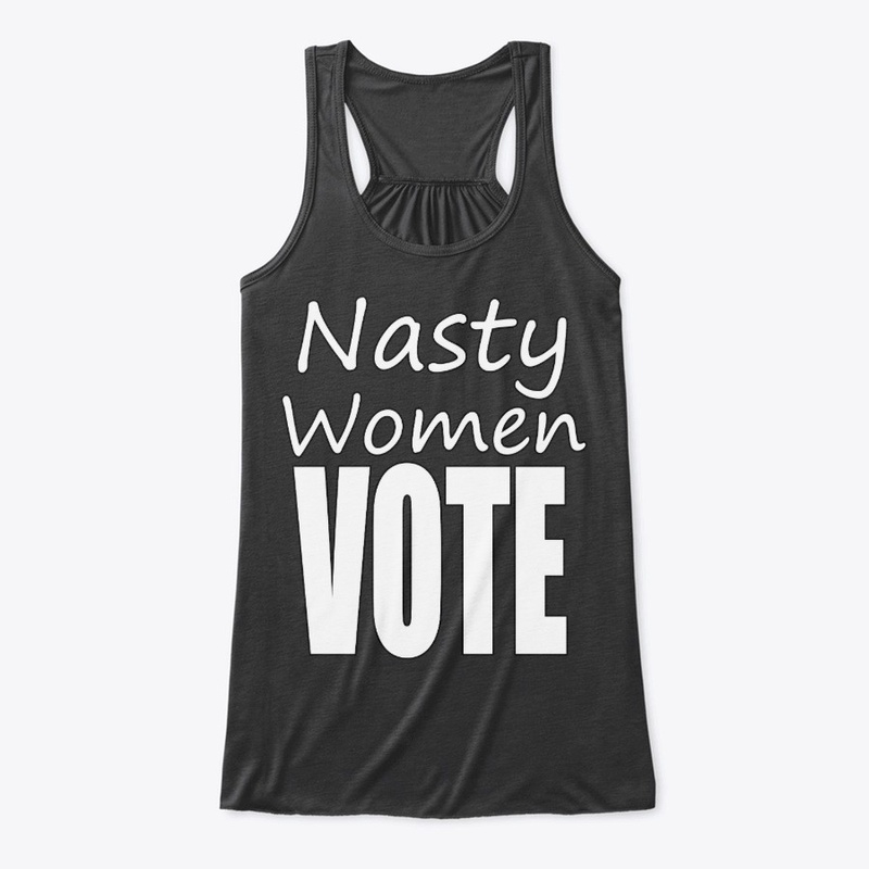 Nasty Women VOTE 2020 Election Merch