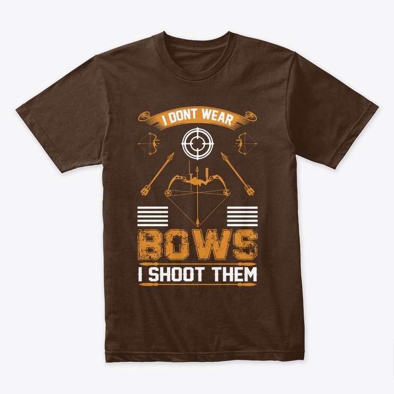 I don't Wear  Bows Archery T-Shirt 