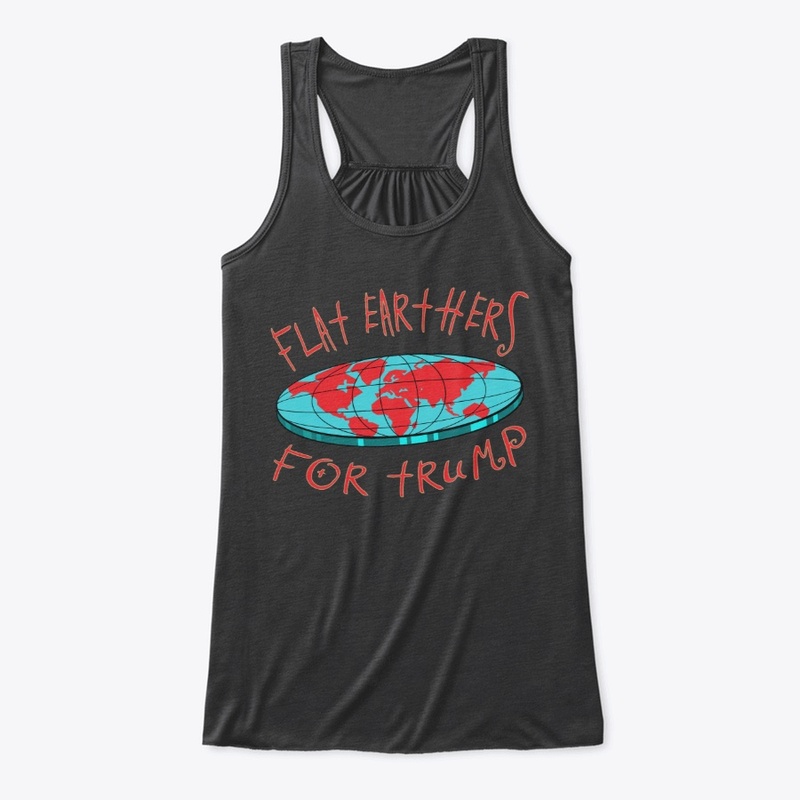 Flat Earthers For Trump