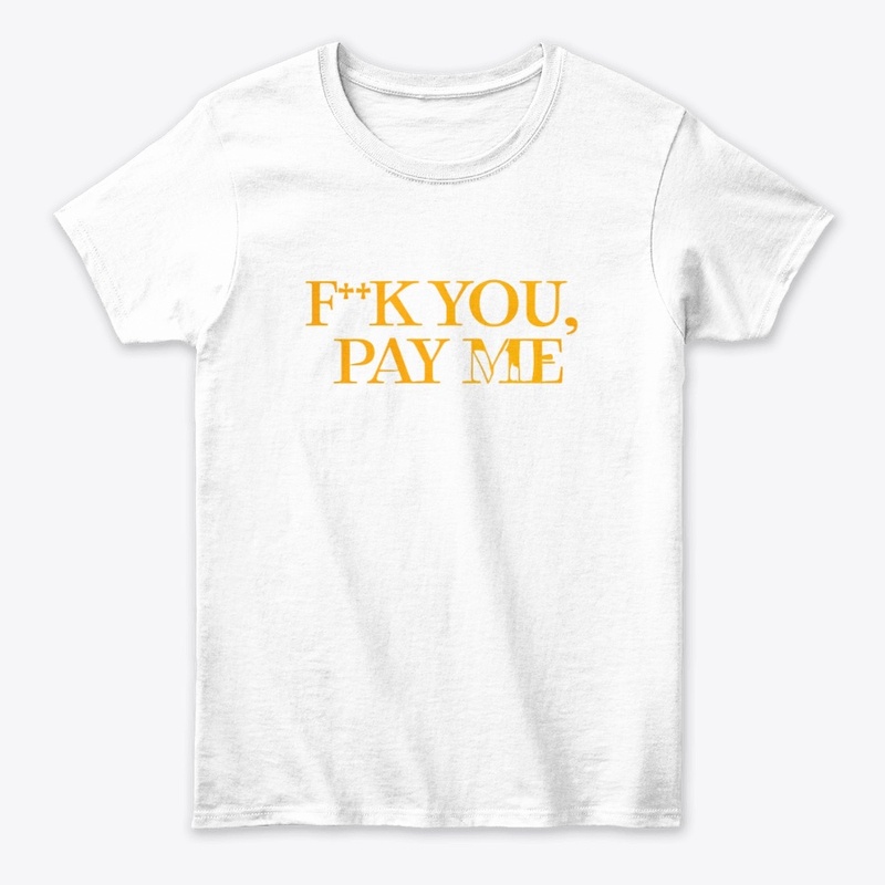 F K You Pay Me - Women's Classic Tee