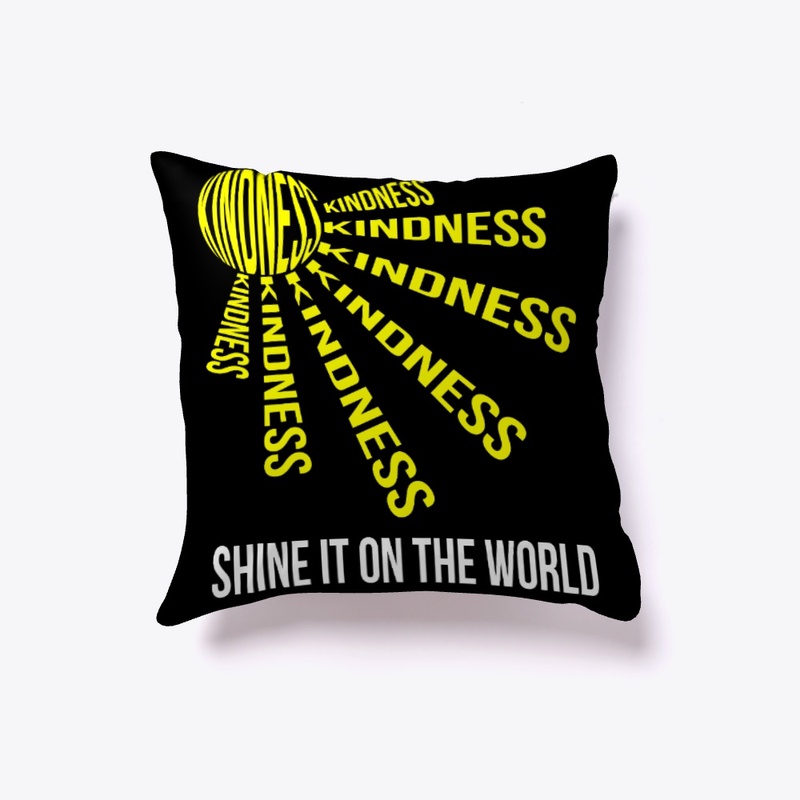 KINDNESS, SHINE IT ON THE WORLD