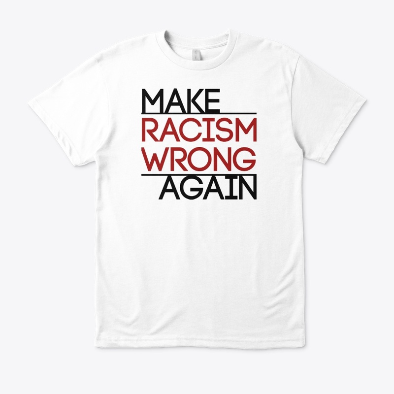 Make Racism Wrong Again!