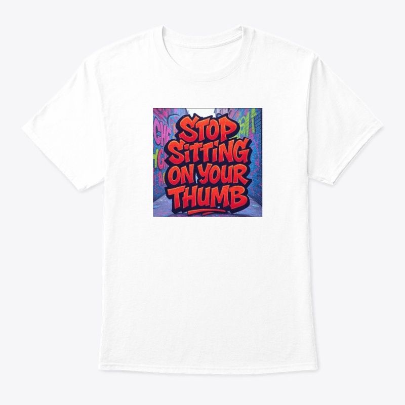 Stop Sitting On Your Thumb