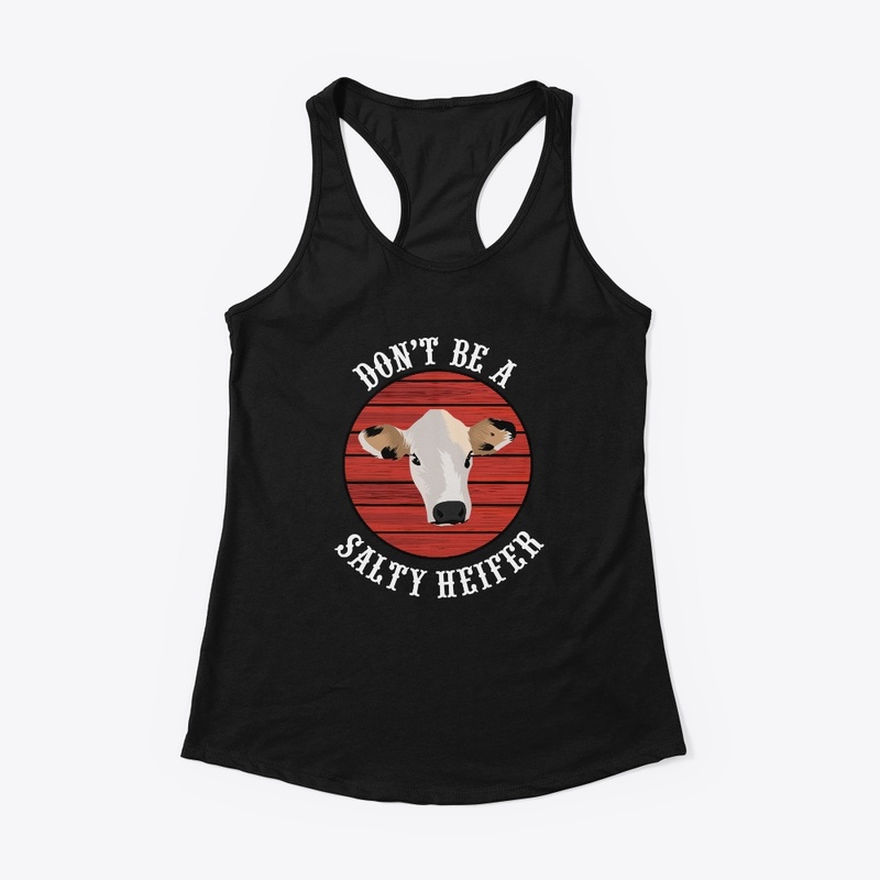 Don't Be A Salty Heifer