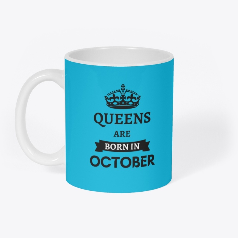 QUEENS ARE BORN IN OCTOBER 
